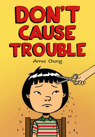 Arree Chung Talks about his Debut Graphic Novel: Don’t Cause Trouble